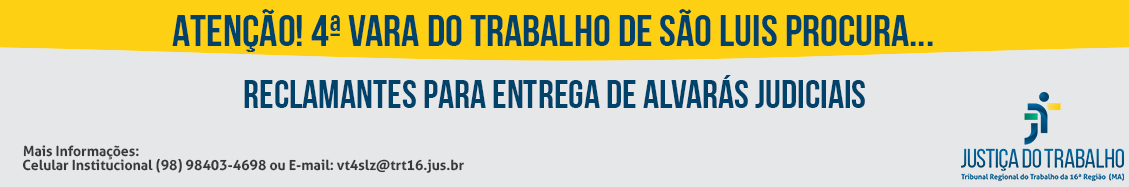 Banner eletrônico com informações da 4ª Vara do Trabalho de São Luís que procura por reclamantes para entregar alvarás judiciais