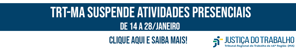 Imagem de banner eletrônico referente à suspensão de atividades presenciais no TRT-MA de 14 a 28/1