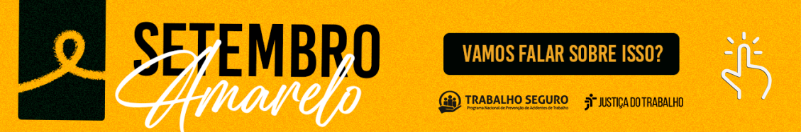 Imagem de fundo amarelo, onde se lê, centralizado, o texto preto e branco SETEMBRO AMARELO. À esquerda, tarja vertical preta com o laço amarelo símbolo da campanha. Na base, as logomarcas do Trabalho Seguro e da Justiça do Trabalho.