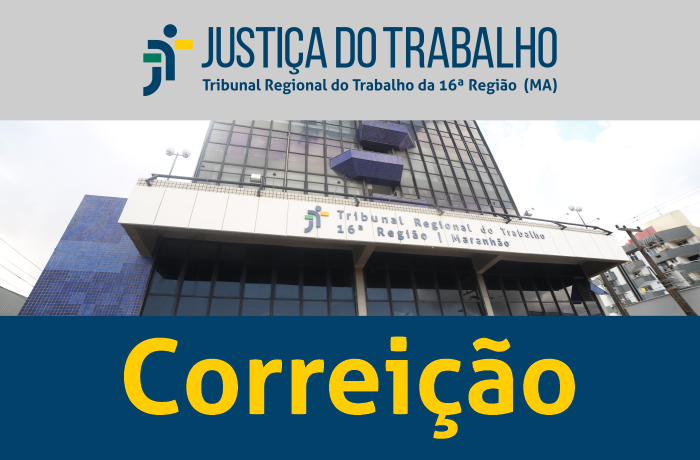 Fachada do TRT ao centro, tarja cinza no topo com a logomarca da Justiça do Trabalho no Maranhão e tarja azul escuro abaixo com a inscrição CORREIÇÃO em amarelo.