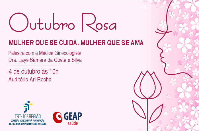 Imagem com fundo cinza, com ilustração de um rosto feminino e uma flor, com texto sobre evento referente ao Outubro Rosa. No canto inferior esquerdo, logomarcas do TRT-MA e da Geap.