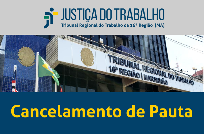 Arte com a imagem da fachada do prédio sede. Na parte inferior destaque para CANCELAMENTO DE PAUTA. Na parte superior a assinatura da Justiça do Trabalho
