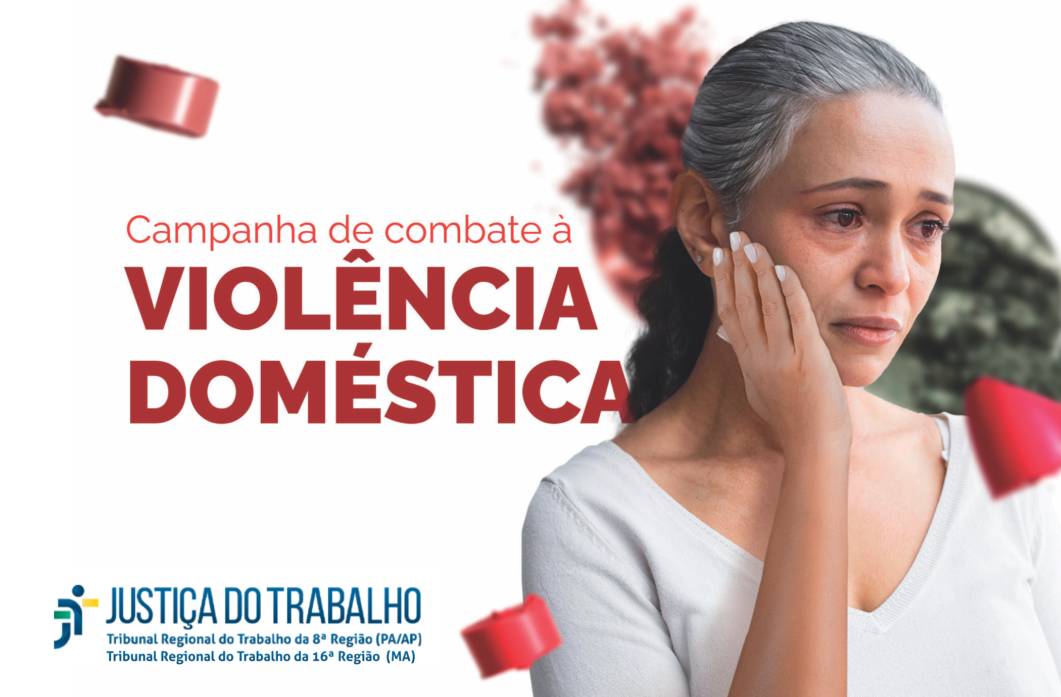 Imagem de fundo branco, mostrando, à direita, uma mulher branca de cabelos grisalhos e longos, usando blusa branca, com olhar entristecido e a mão direita no rosto. Texto vermelho em destaque com o nome da campanha à esquerda. Abaixo dele, na base, as logomarcas da Justiça do Trabalho, do TRT-8 e do TRT-16. 