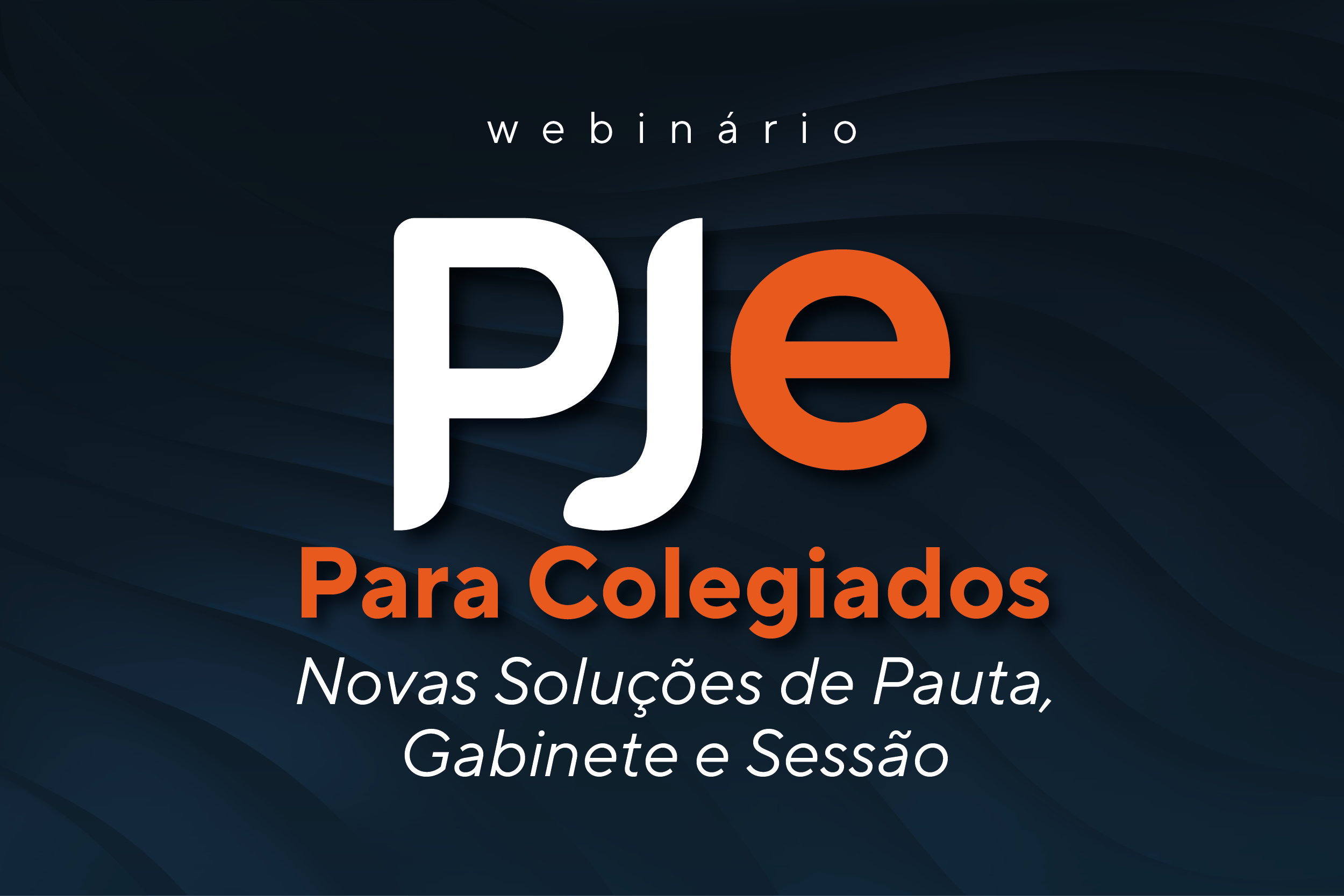 Arte com o fundo azul marinho e ao centro a sigla PJE para Colegiados, novas soluções de pauta, Gabinete e Sessão ( nas cores Branca e laranja).