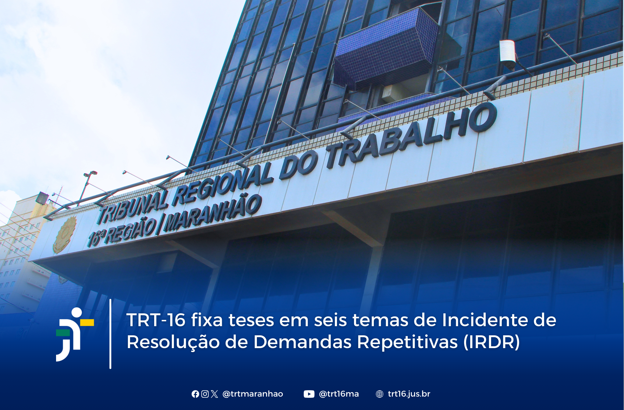 Arte feita com a foto da fachada do prédio-sede do TRT e a informação: TRT-16 fixa teses em seis temas de Incidente de Resolução de Demandas Repetitivas (IRDR)