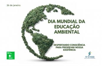 Imagem em fundo branco mostra o planeta Terra formado por árvores verdes. Ao centro, o texto “Dia Mundial da Educação Ambiental” e, acima, “26 de janeiro”. Abaixo, a frase “Despertando consciência para preservar nossa existência”. No rodapé, aparecem o selo do ODS 15 – Vida Terrestre e o logotipo do TRT-16 – Setor de Gestão Socioambiental.