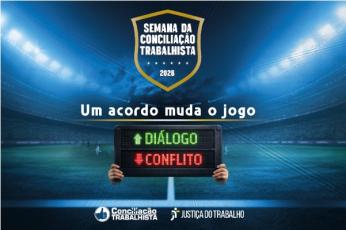 Arte com destaque central: SEMANA DA CONCILIAÇÃO TRABALHISTA - UM ACORDO MUDA O JOGO: DIÁLOGO CRESCENTE, MENOS CONFLITOS. E as logomarcar: Conciliação Trabalhista e Justiça do Trabalho