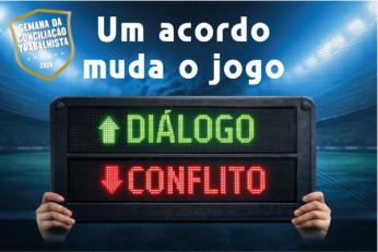 Arte feita com o destaque central: UM ACORDO MUDA O JOGO. Diálogo e Conflito. Semana da Conciliação Trabalhista.