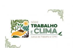 Arte com fundo branco. Ao centro a informação: Série Trabalho e Clima. Justiça do Trabalho e COP 30