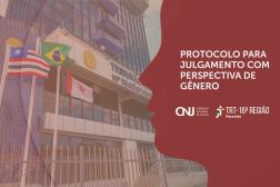Imagem da fachada do prédio-sede do TRT-16, tendo ao lado elemento gráfico represetando uma cabeça humana de perfil, em tons de marrom. Ao lado direito a informação: Protocolo para Julgamento com perspectiva de Gênero. E as Logomarcas do CNJ e TRT-16ª Região.
