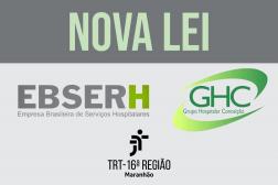 Arte com destaque: NOVA LEI - EBSERH GHC. Na parte inferior a logomarca da Justiça do Trabalho