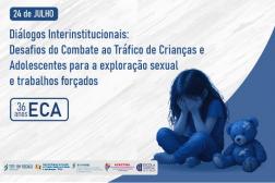 Arte feita nas cores branca e azul. Destaque: Diálogos Interinstitucionais: Desafios do Combate ao Tráfico de Crianças e Adolescentes para a Exploração Sexual e Trabalhos Forçados. E a imagem de uma criança sentada com as mãos sobre o rosto