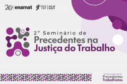 Arte feita com a informação: 2º Seminário de Precedentes na Justiça do Trabalho. Na parte superior, as logomarcas da ENAMAT, TST e CSJT