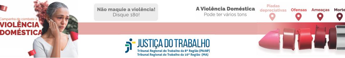 Imagem de fundo branco, mostrando, à esquerda, uma mulher branca de cabelos grisalhos e longos, usando blusa branca, com olhar entristecido e a mão direita no rosto. Também, texto vermelho em destaque com o nome da campanha. Ao centro, textos cinza incentivando a denúncia e, logo abaixo, as logomarcas da Justiça do Trabalho, do TRT-8 e do TRT-16. À direita, vê-se um batom quebrado em vários tons de vermelho com indicações gráficas do ciclo de violência.