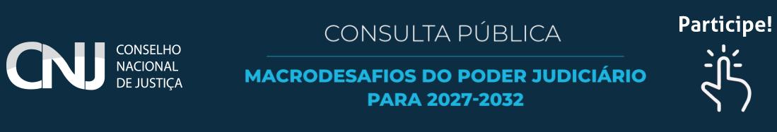 Imagem com fundo azul escuro. À esquerda, logomarca do CNJ. Ao centro, nome da consulta pública em textos branco e azul claro. À direita, ilustração de mão clicando e o texto branco PARTICIPE!
