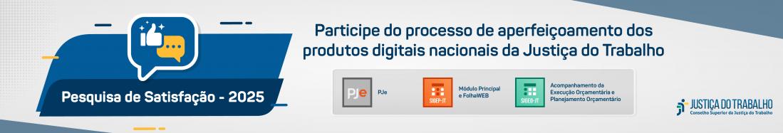 Arte com fundo cinza. Na parte superior a informação: Participe do processo de aperfeiçoamento dos produtos digitais nacional da Justiça do Trabalho. Na parte central, a logomarca da campanha e o nome Pesquisa de Satisfação - 2025. Na parte infeiror as logomarcas do PJE, SIGEP e SIGEO, além do nome Justiça do Trabalho.