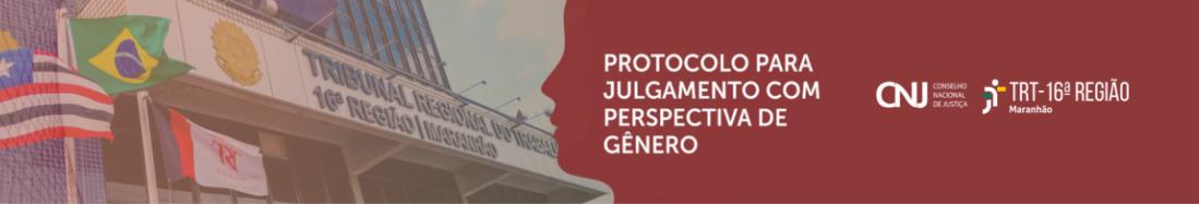 Imagem da fachada do prédio-sede do TRT-16, tendo ao lado elemento gráfico representando uma cabeça humana de perfil, em tons de marrom. À direita, o texto "Protocolo para Julgamento com perspectiva de gênero". E as logomarcas do CNJ e do TRT-16.