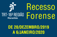 Recesso Forense do TRT-MA no período de 20 de dezembro de 2019 a 6 de janeiro de 2020.