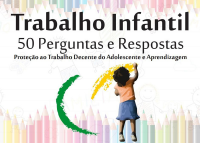 Cartilha com 50 perguntas e respostas sobre o Trabalho Infantil é atualizada