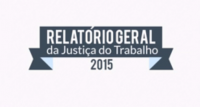 Relatório Geral da Justiça do Trabalho de 2015 mostra dados consolidados