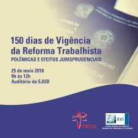 Escola Judicial abre inscrições para painel que discutirá os efeitos da Reforma Trabalhista em seus primeiros 150 dias de vigência