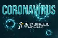 Justiça do Trabalho no Maranhão adota medidas, ao longo desta semana, visando à prevenção ao contágio pelo Coronavírus (Covid-19)