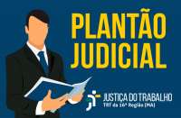 Imagem relativa à notícia do Plantão Judicial da Justiça do Trabalho no Maranhão neste fim de semana (11 e 12/7)