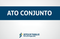 Imagem com fundo branco, com faixa azul marinho com as palavras Ato Conjunto, abaixo a logomarca da Justiça do Trabalho