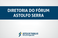 Imagem com fundo branco, com faixa azul marinho em que está escrito Diretoria do Fórum Astolfo Serra, abaixo a logomarca da Justiça do Trabalho