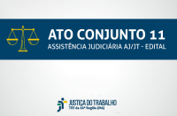 Imagem com fundo branco, com faixa azul marinho com as palavras na cor branca Ato Conjunto 11 - Assistência Judiciária AJ/JT - Edital, abaixo a logomarca da Justiça do Trabalho