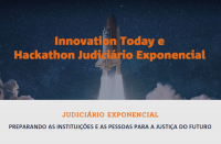 Imagem informando  Innovation Today e Hackathon Judiciário Exponencial