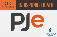 Imagem referente ao PJe: CTIC informa INDISPONIBILIDADE PJe