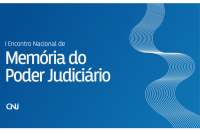 Imagem com fundo azul referente ao I Encontro Nacional da Memória do Poder Judiciário