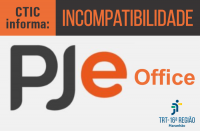 Imagem com fundo cinza claro, onde se lê PJe Office; na parte superior, uma faixa laranja onde está escrito CTIC Informa, e uma faixa preta onde se lê Incompatibilidade