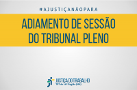 Imagem com fundo cinza, tarja amarela onde se lê ADIAMENTO DE SESSÃO DO TRIBUNAL PLENO e a marca do TRT-MA.