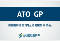 Imagem com marca do Tribunal e dizeres ATO GP - Manutenção do trabalho remoto na JT-MA