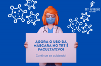 Imagem em fundo azul, com desenhos de vírus ao fundo, e ilustração de uma mulher de cabelo ruivo, usando jaleco branco, óculos escuros e máscara azul, com estetoscópio no ombro, segurando um cartaz onde se lê: Agora o uso de máscara no TRT é facultativo! Continue se cuidando! acima, a logomarca do TRT