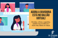 Imagem em fundo azul, com ilustrações de pessoas se comunicando por meio de câmeras de vídeo, e um quadrado amarelo onde se lê: AGORA A OUVIDORIA ESTÁ NO BALCÃO VIRTUAL! Dúvidas, críticas, sugestões, pedidos de providência e muito mais. Basta um clique.