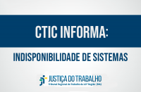 Imagem com fundo branco, com faixa azul onde está escrito CTIC INFORMA: em letras na cor branca, abaixo as palavras Indisponibilidade de Sistemas, além da logomarca da Justiça do Trabalho no Maranhão
