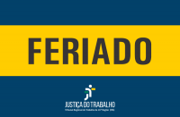 Imagem em fundo azul, com faixa amarela onde se lê FERIADO, e abaixo a logomarca da Justiça do Trabalho no Maranhão.