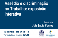 Imagem em fundo azul e abril com informações sobre a palestra Assédio e discriminação no Trabalho: exposição interativa, que vai ser realizada pela Escola Judicial do TRT no dia 19 de maio, de 9h às 11h, abaixo as logomarcas da Ejud16 e do TRT16