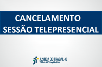 Imagem em fundo branco com tarja em azul e texto "cancelamento sessão telepresencial" em letras maiúsculas. Abaixo consta a logomarca do TRT-16.