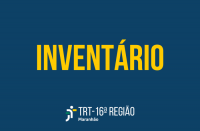 Imagem em fundo azul marinho, em que está escrito: INVENTÁRIO, na cor amarela, e abaixo a logomarca do Tribunal Regional do Trabalho da 16ª Região - Maranhão