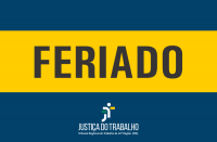 Feriado escrito sobre tarja amarela e fundo azul. Justiça do Trabalho