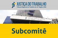 Imagem com foto da fachada do TRT ao centro, tarja cinza no topo com a logomarca da Justiça do Trabalho no Maranhão e tarja amarela abaixo com a inscrição Subcomitê em azul.