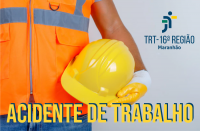 Montagem com foto de pessoa vestindo colete de segurança laranja, portando capacete na cor amarela e texto Acidente de Trabalho em letras maiúsculas amarelas e bordas azuis. À direita e no alto, logomarca do TRT 16ª Região.