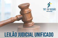 Arte com fundo claro, com imagem de uma martelo sobre uma mesa. Abaixo o texto LEILÃO JUDICIAL UNIFICADO. No canto superior direto, logomarca do TRT-MA, na versão azul.