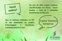 Arte com fundo em tons de verde. Na parte superior, à direita e, no lado esquerdo, na parte central, textos com informações sobre coletas de resíduos e respectivos benefícios. Há também dois balões de fala, um onde está escrito: Você sabia? e no outro, o texto: Coleta Seletiva Solidária! Abaixo, as logomarcas do Socioambiental (à esquerda) e do TRT-16 (à direita).