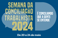 Arte com fundo azul, contendo balões de conversas. Texto escrito SEMANA DA CONCILIAÇÃO TRABALHISTA 2024, É CONCILIANDO QUE A GENTE SE ENTENDE. DE 20 A 24 DE MAIO