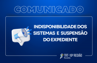 Arte com fundo azul e texto escrito COMUNICADO INDISPONIBILIDADE DOS SISTEMAS E SUSPENSÃO DE EXPEDIENTE, logo abaixo, logomarca do Tribunal.